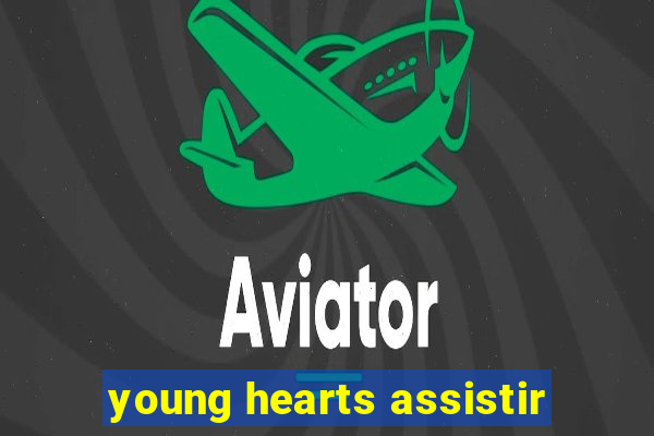 young hearts assistir
